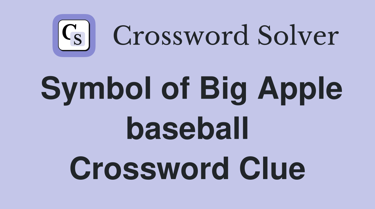 Symbol of Big Apple baseball Crossword Clue