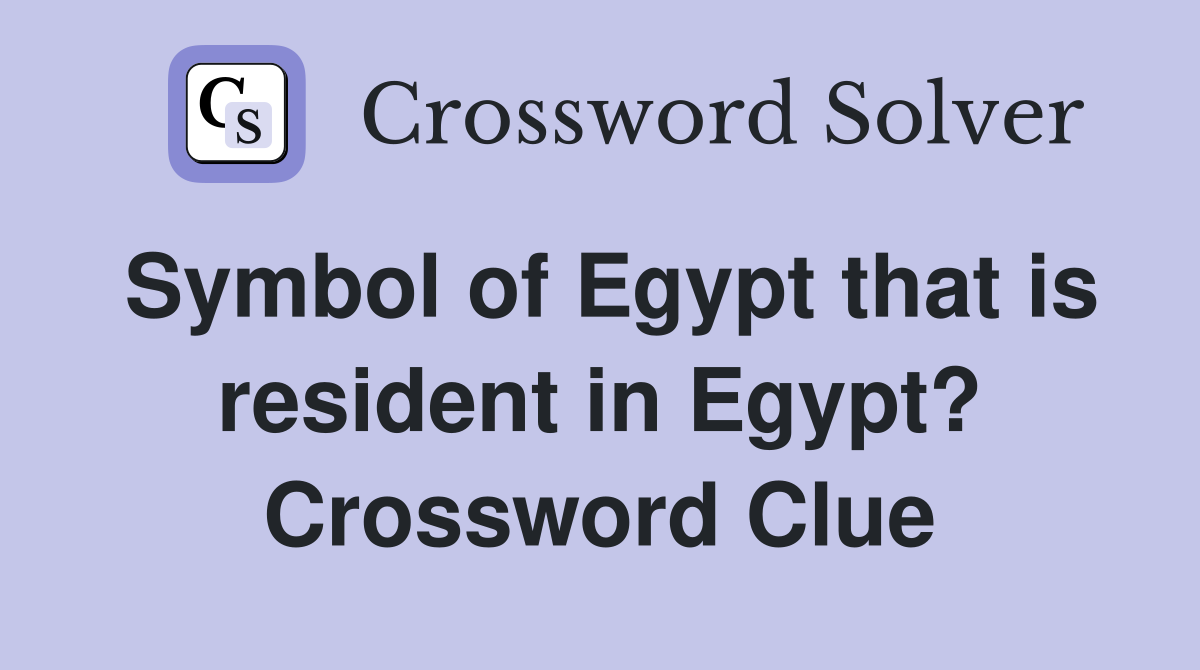 Symbol of Egypt that is resident in Egypt? Crossword Clue