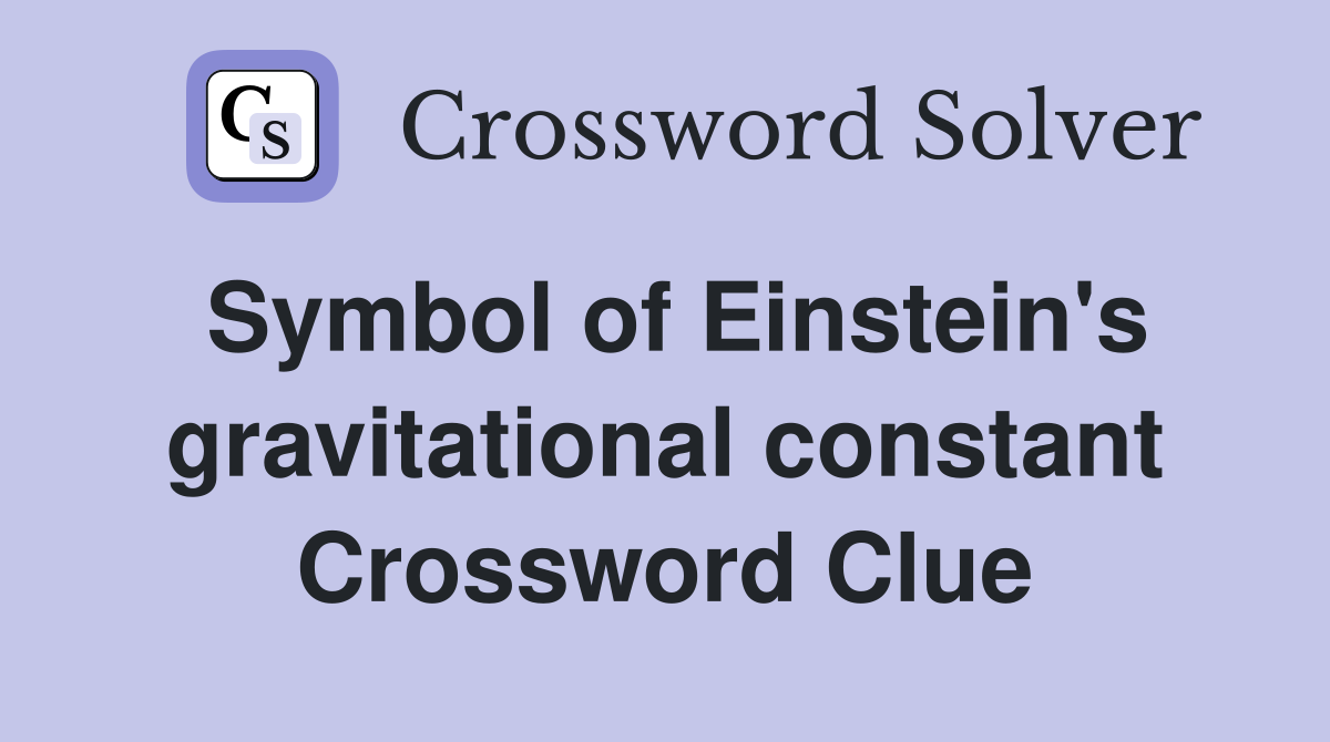 Symbol of Einstein's gravitational constant Crossword Clue