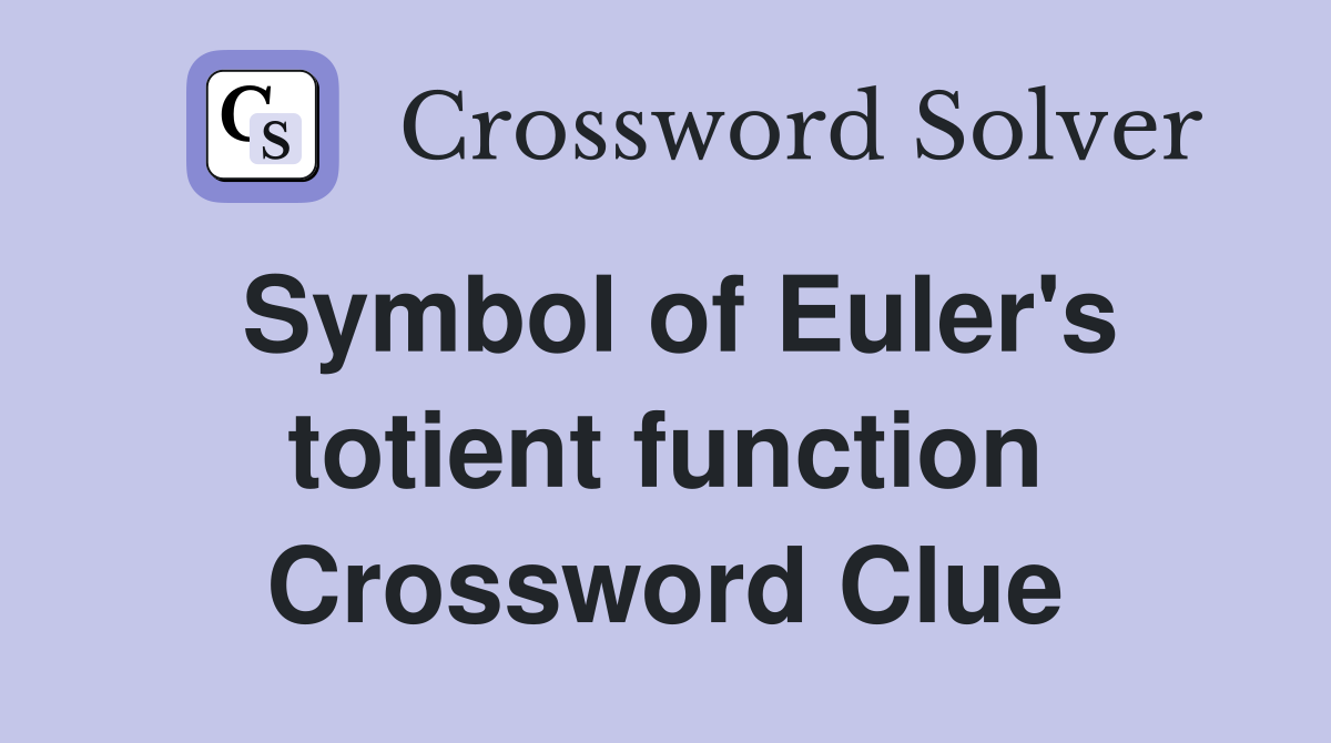 Symbol of Euler's totient function Crossword Clue