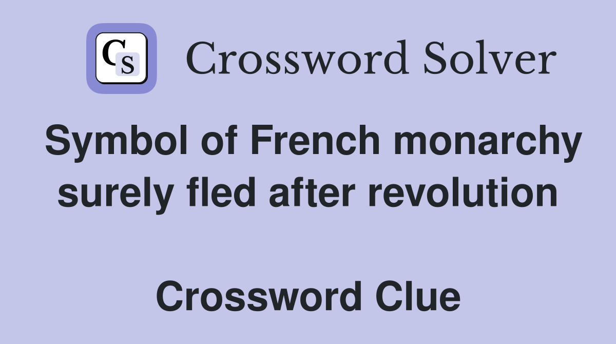 Symbol of French monarchy surely fled after revolution  Crossword Clue