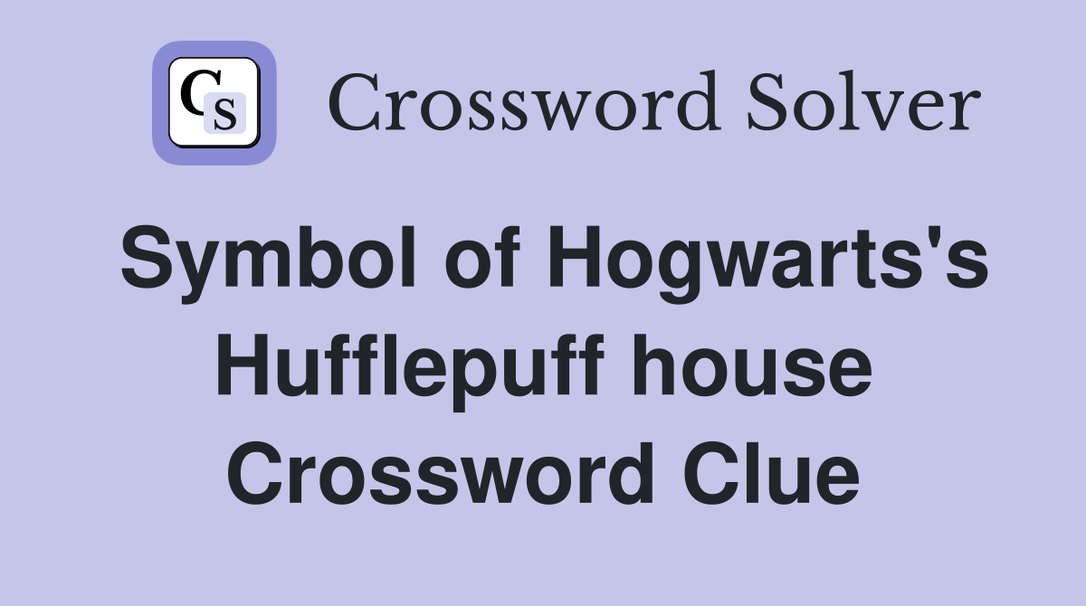 Symbol of Hogwarts's Hufflepuff house Crossword Clue