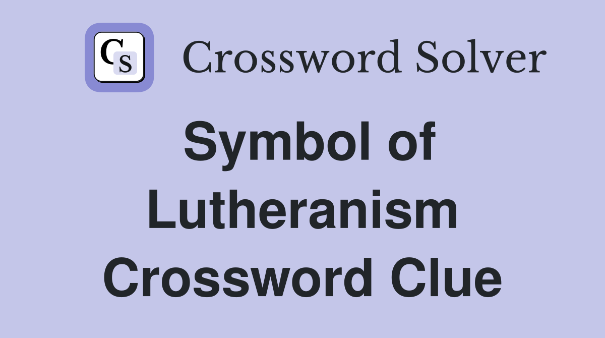Symbol of Lutheranism Crossword Clue
