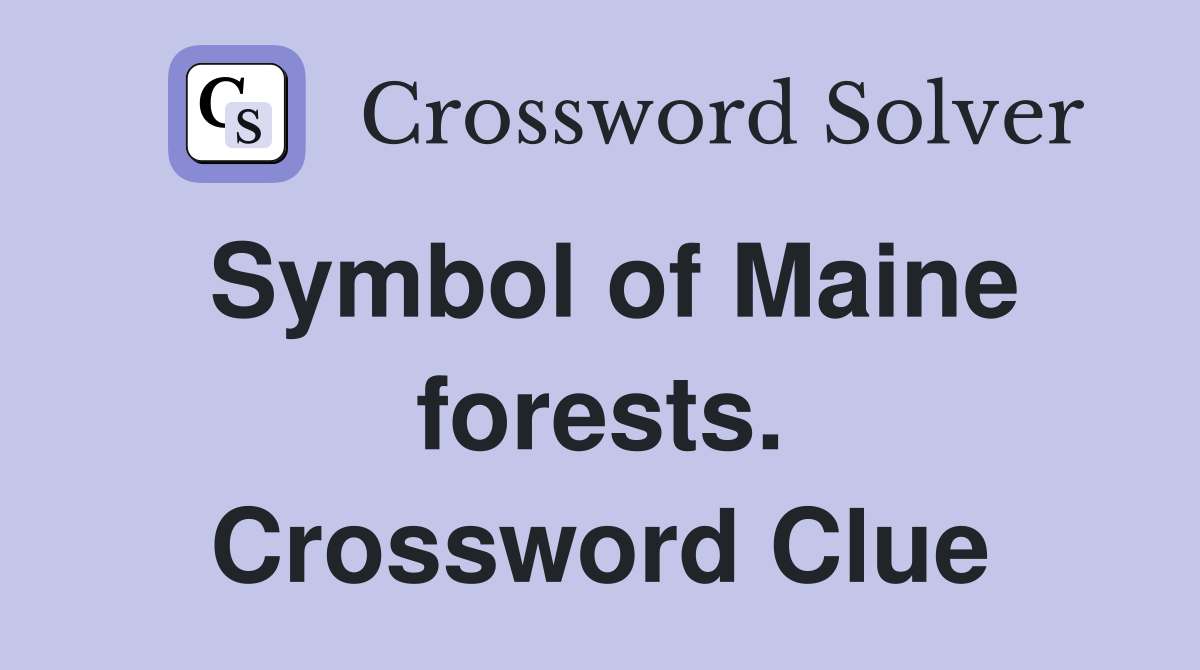 Symbol of Maine forests. Crossword Clue