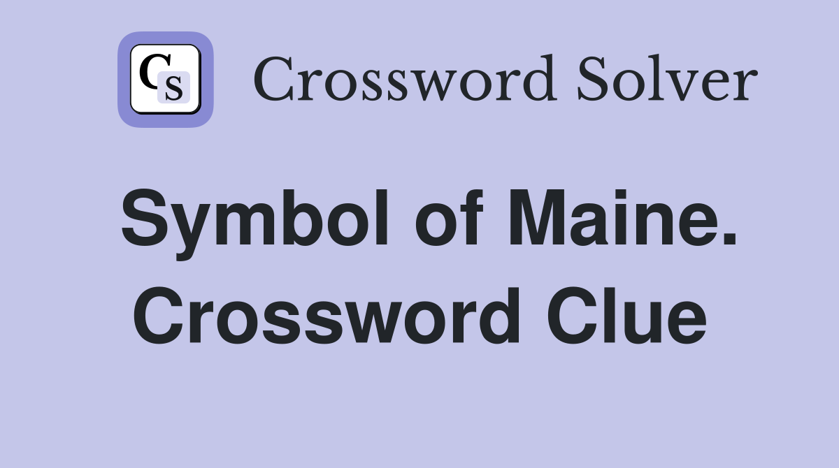Symbol of Maine. Crossword Clue