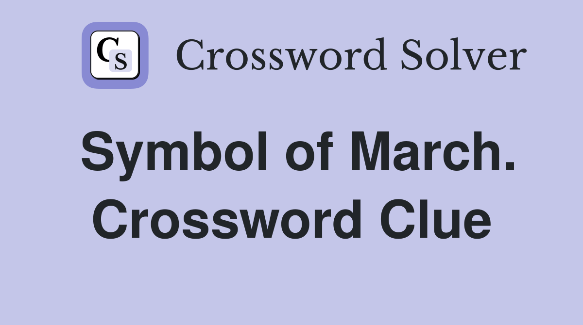 Symbol of March. Crossword Clue