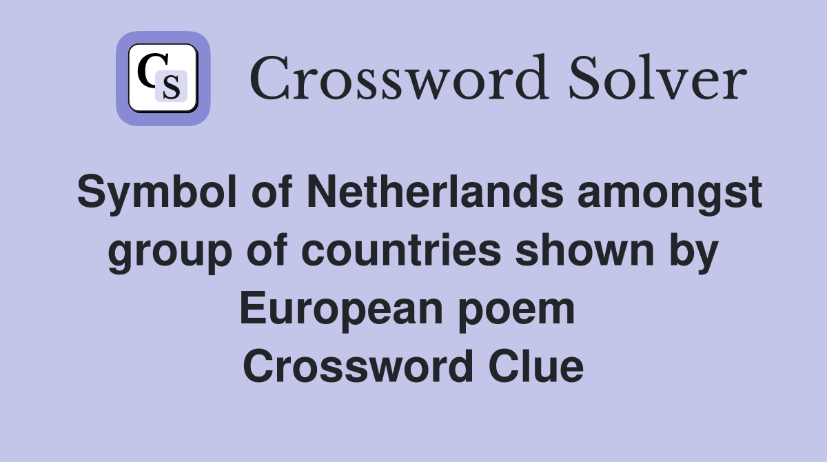 Symbol of Netherlands amongst group of countries shown by European poem  Crossword Clue