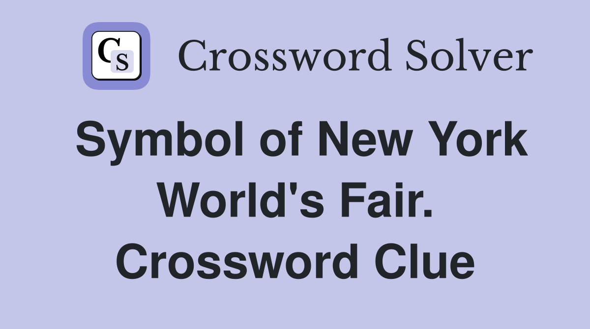 Symbol of New York World's Fair. Crossword Clue