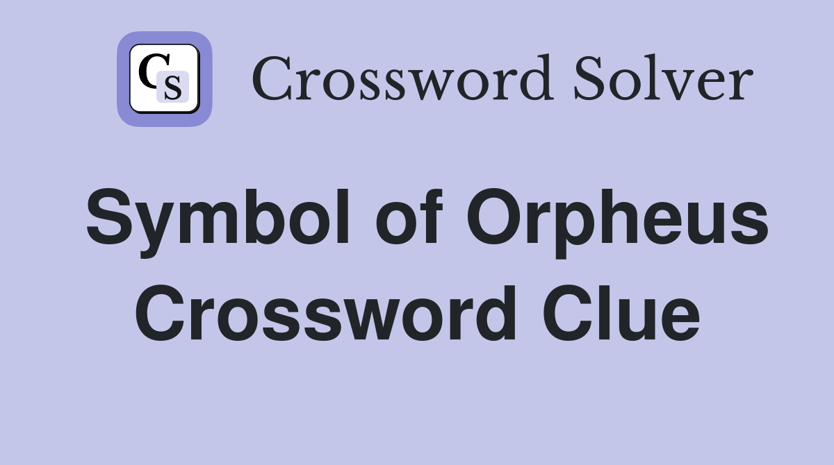 Symbol of Orpheus Crossword Clue