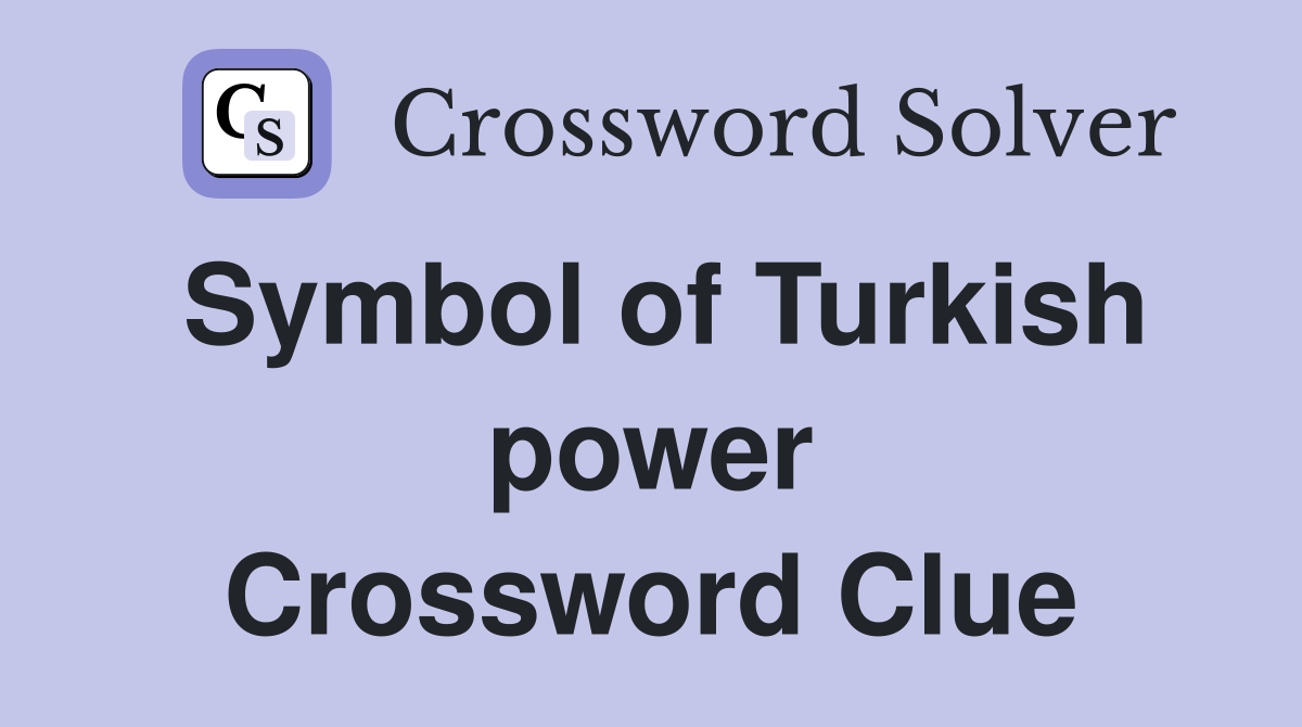 Symbol of Turkish power Crossword Clue