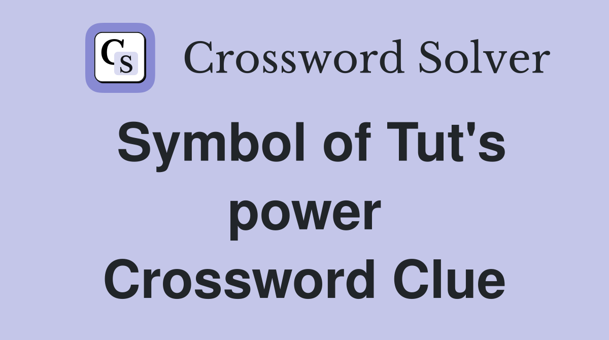 Symbol of Tut's power Crossword Clue