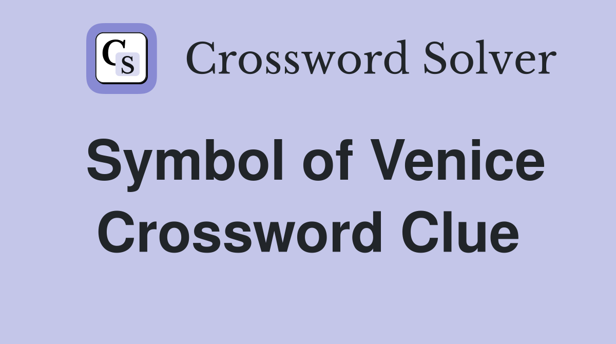Symbol of Venice Crossword Clue