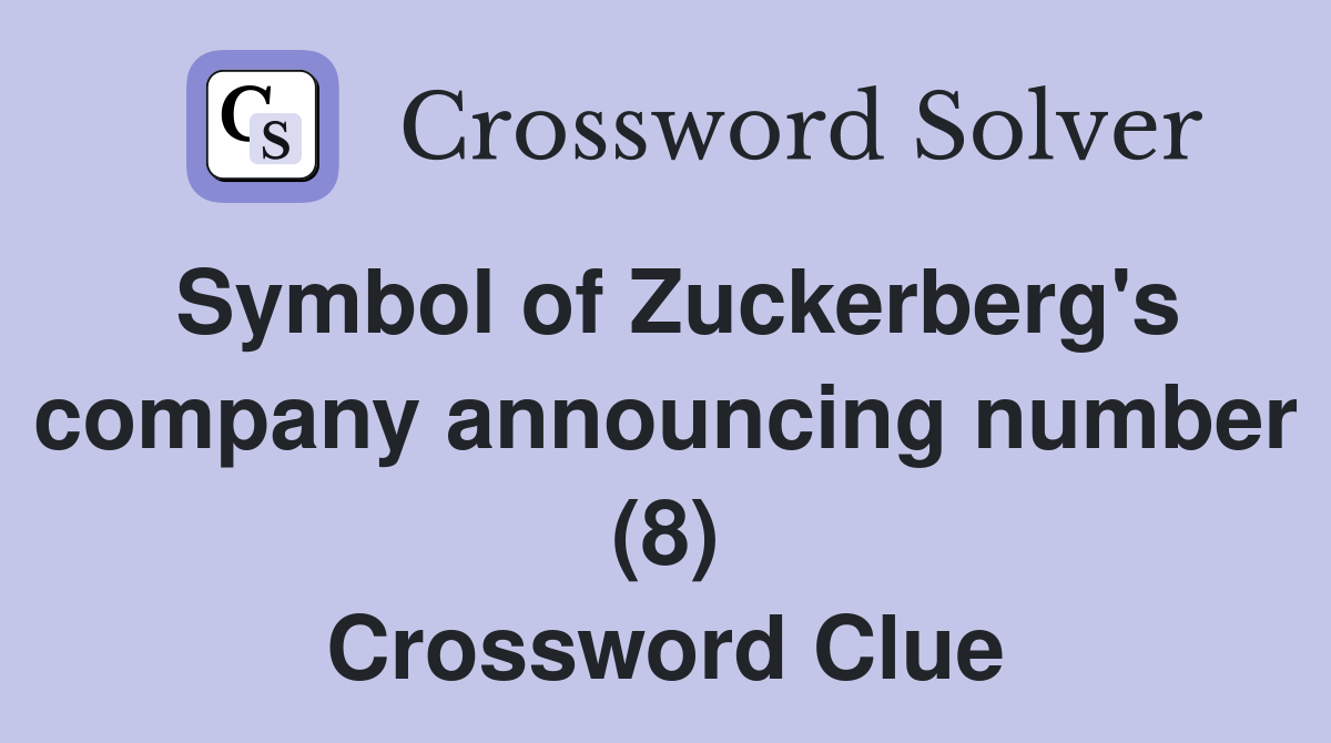 Symbol of Zuckerberg's company announcing number (8) Crossword Clue