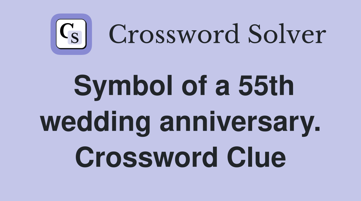 Symbol of a 55th wedding anniversary. Crossword Clue