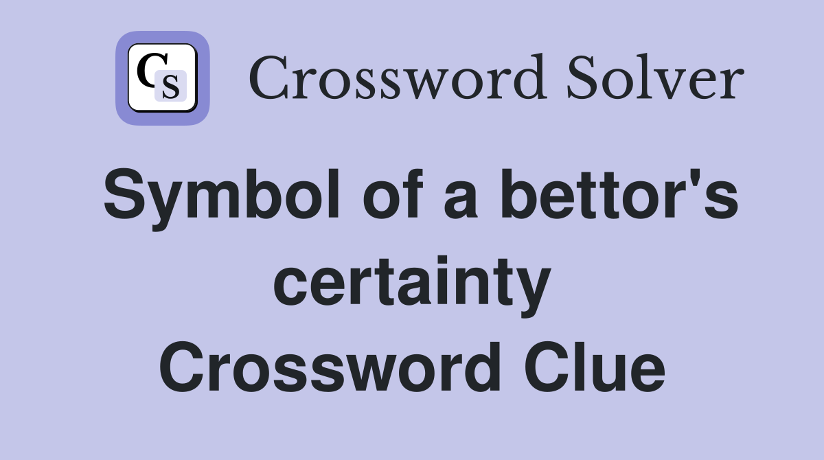 Symbol of a bettor's certainty Crossword Clue