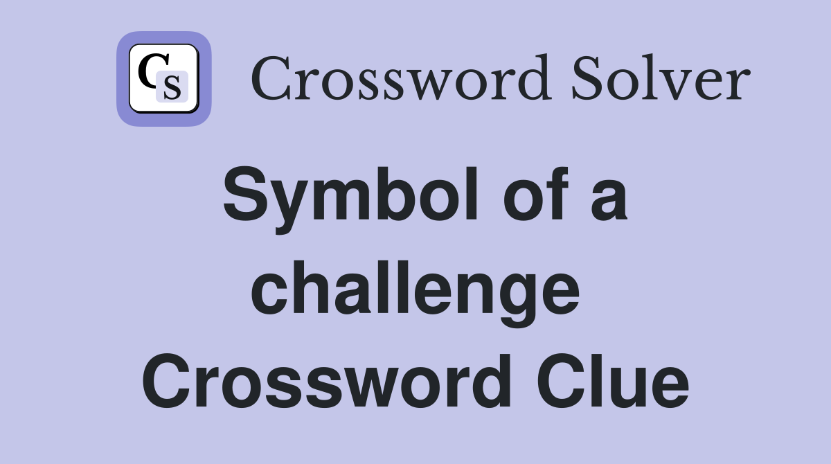 Symbol of a challenge Crossword Clue