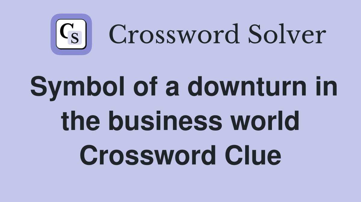 Symbol of a downturn in the business world Crossword Clue