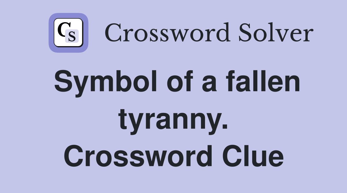 Symbol of a fallen tyranny. Crossword Clue