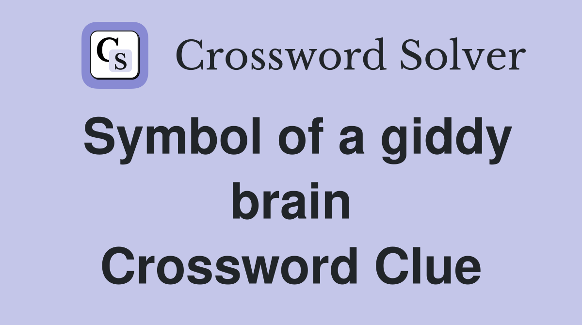 Symbol of a giddy brain Crossword Clue