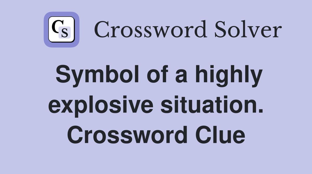 Symbol of a highly explosive situation. Crossword Clue