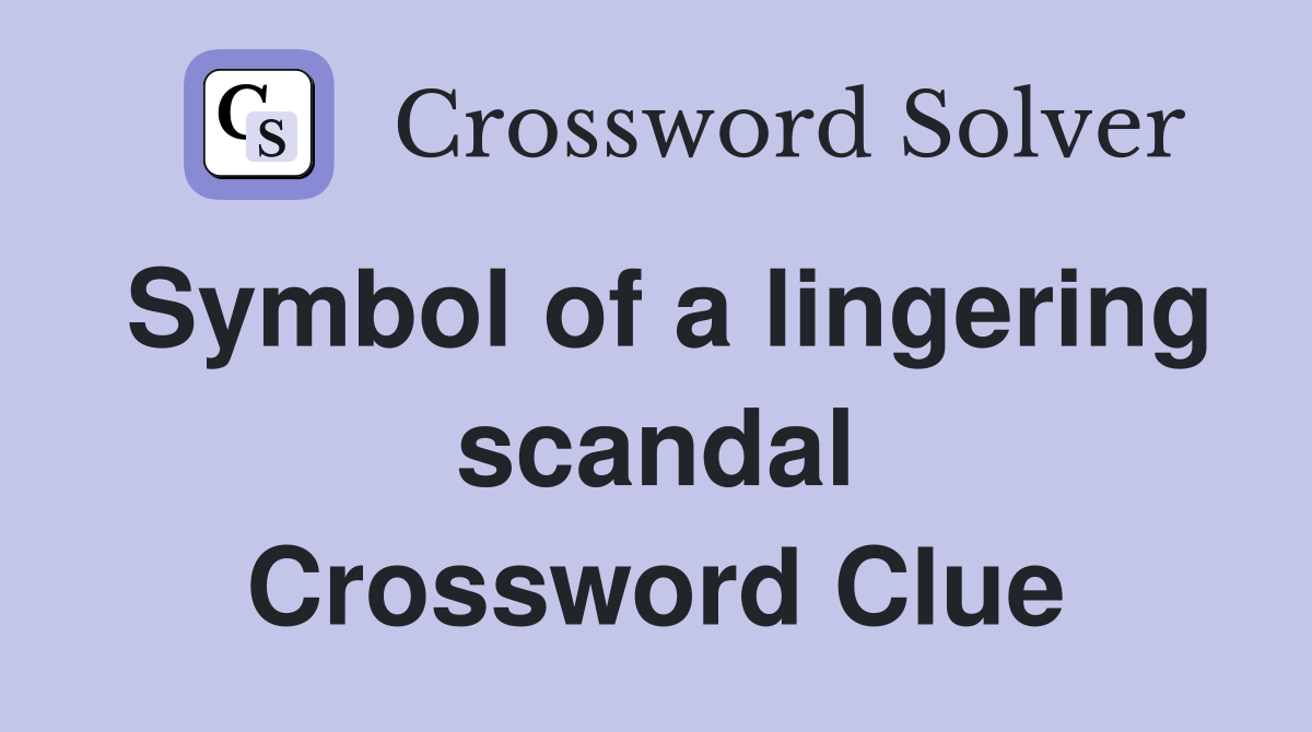 Symbol of a lingering scandal Crossword Clue