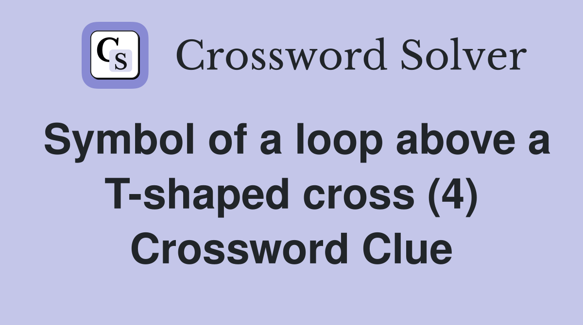 Symbol of a loop above a T-shaped cross (4) Crossword Clue