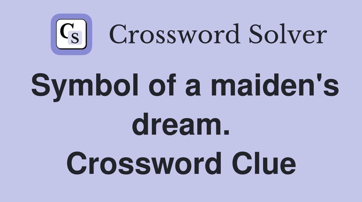 Symbol of a maiden's dream. Crossword Clue
