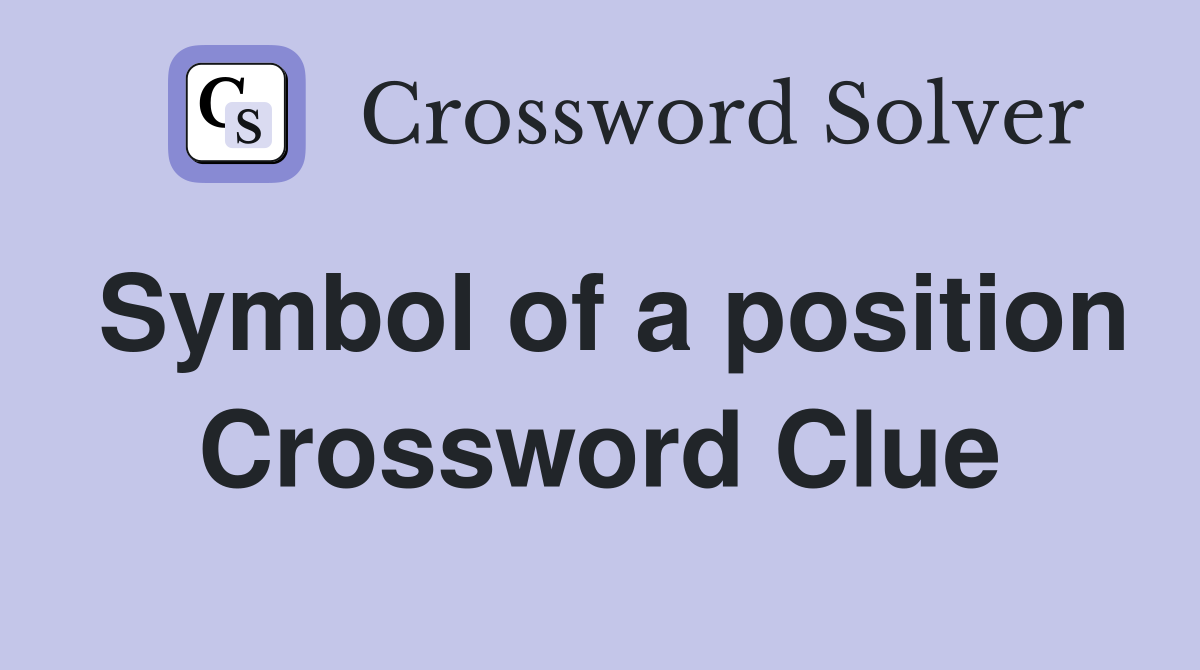 Symbol of a position Crossword Clue