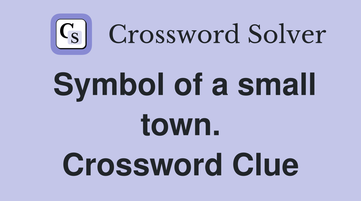 Symbol of a small town. Crossword Clue