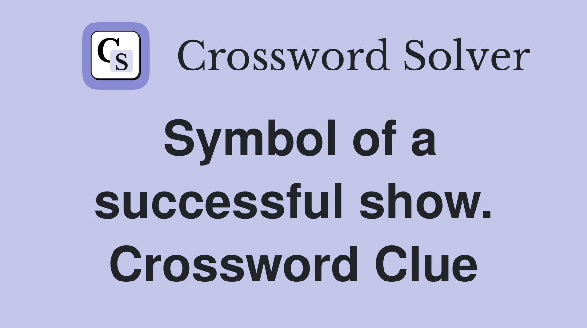 Symbol of a successful show. Crossword Clue