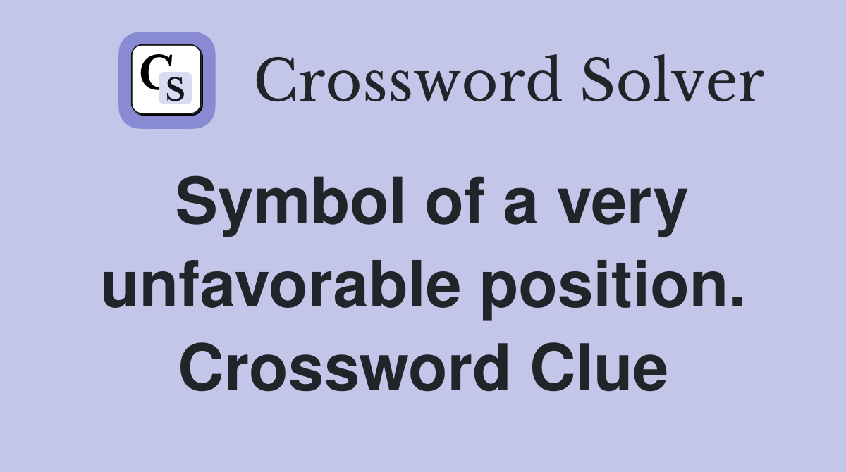 Symbol of a very unfavorable position. Crossword Clue