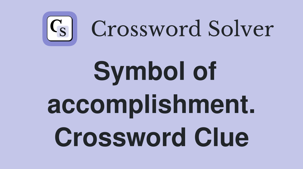 Symbol of accomplishment. Crossword Clue
