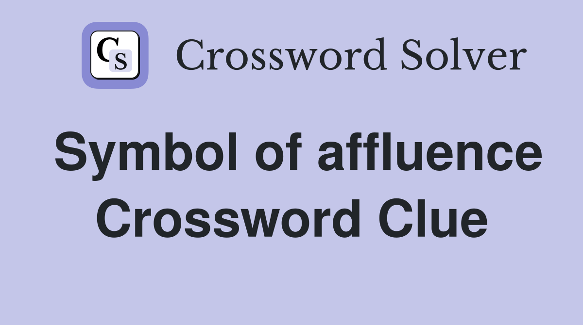 Symbol of affluence Crossword Clue
