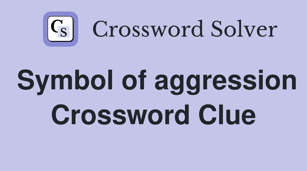 Symbol of aggression Crossword Clue