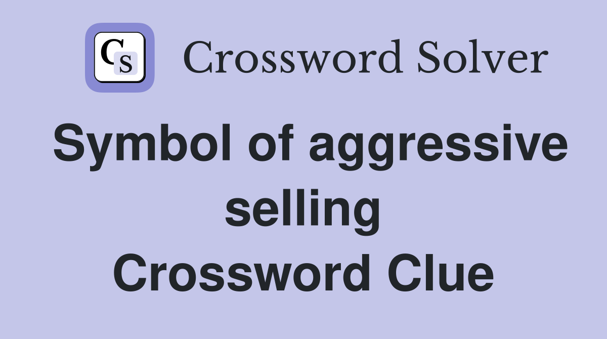 Symbol of aggressive selling Crossword Clue