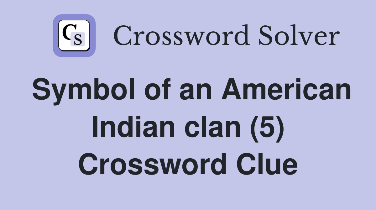 Symbol of an American Indian clan (5) Crossword Clue
