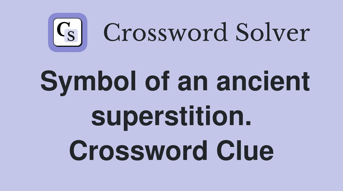 Symbol of an ancient superstition. Crossword Clue