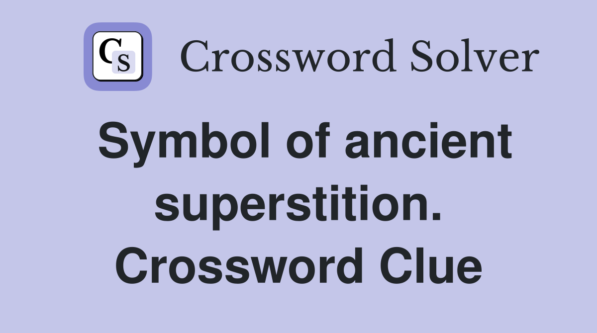 Symbol of ancient superstition. Crossword Clue