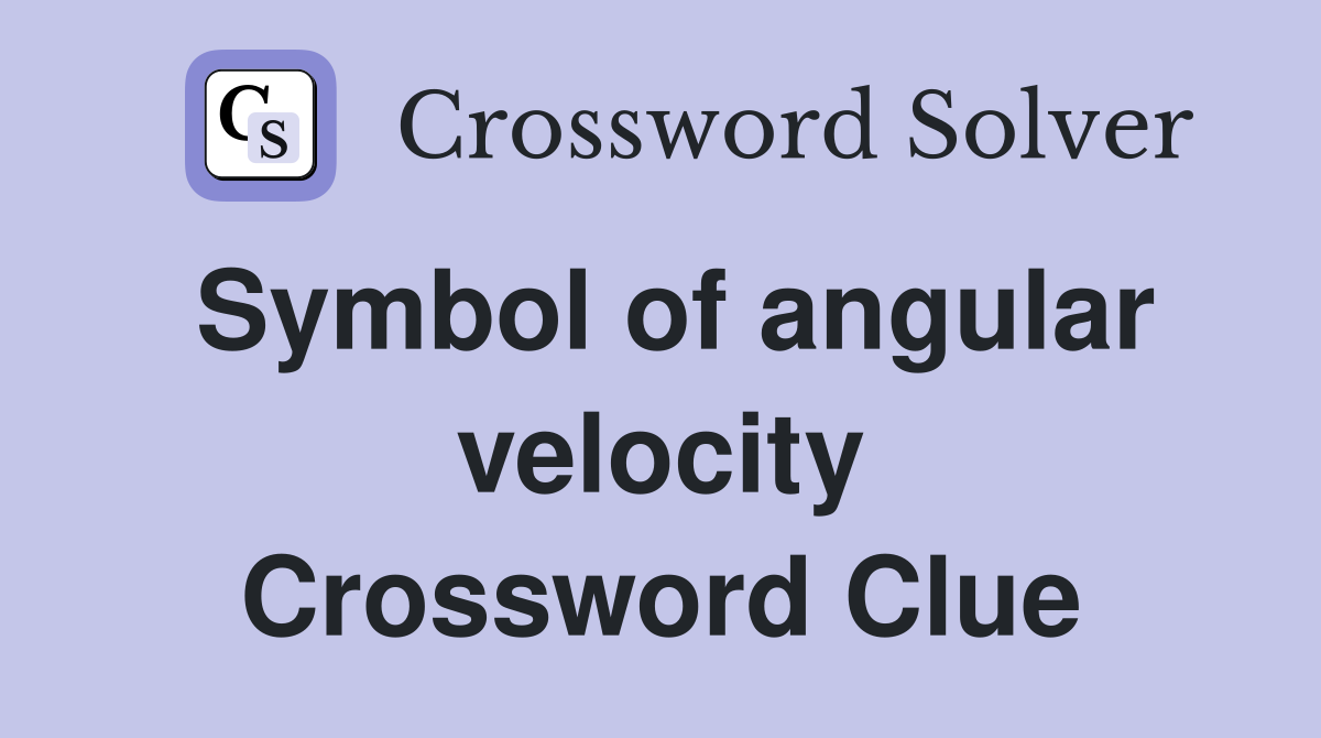Symbol of angular velocity Crossword Clue