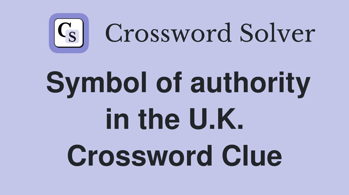 Symbol of authority in the U.K. Crossword Clue