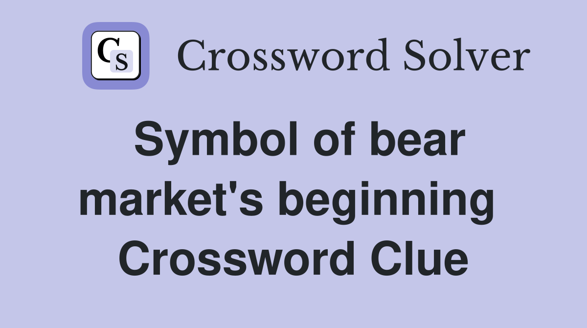 Symbol of bear market's beginning  Crossword Clue