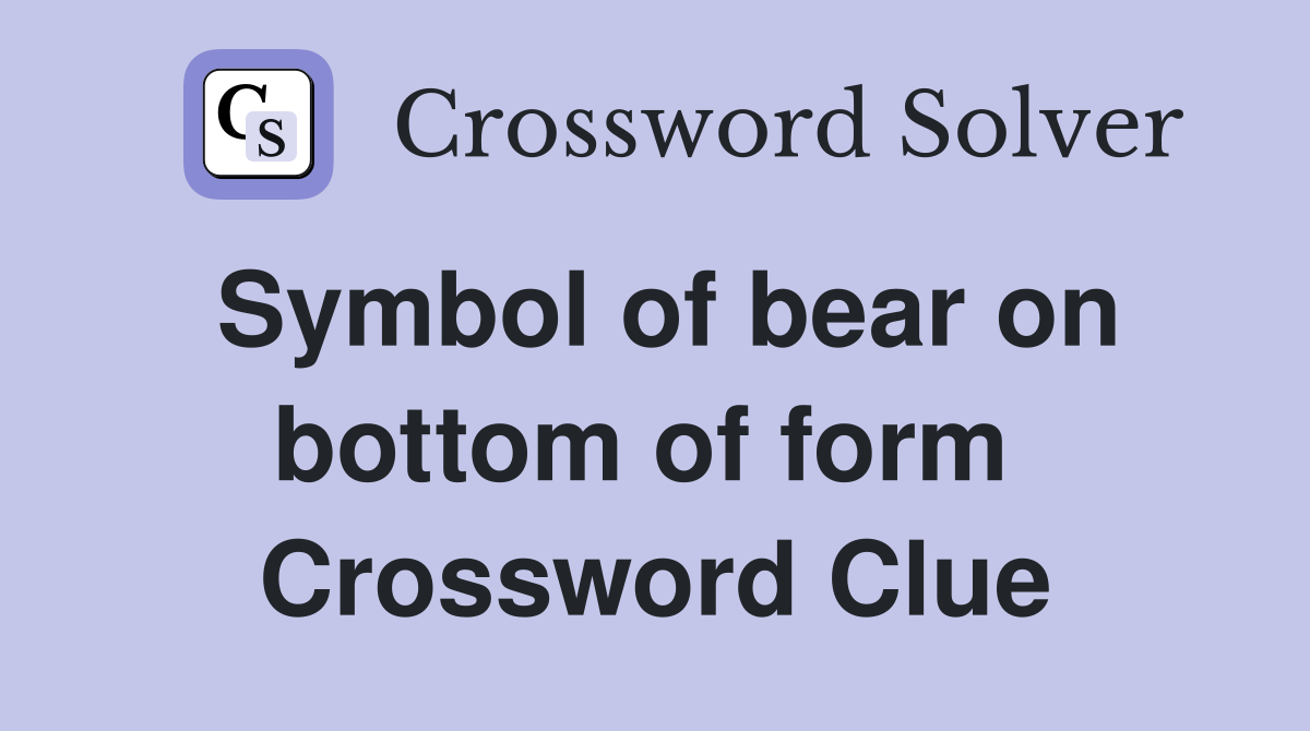 Symbol of bear on bottom of form  Crossword Clue