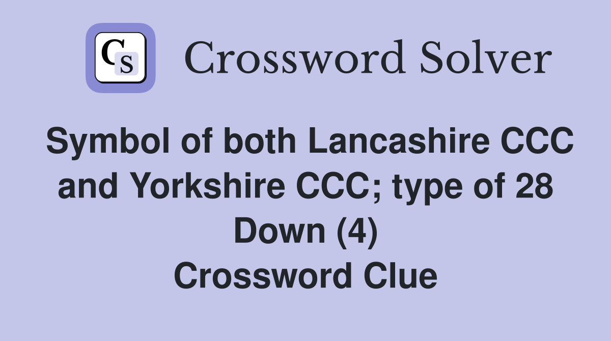 Symbol of both Lancashire CCC and Yorkshire CCC; type of 28 Down (4) Crossword Clue