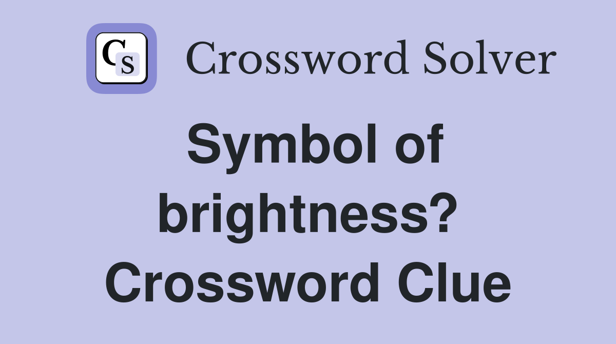 Symbol of brightness? Crossword Clue