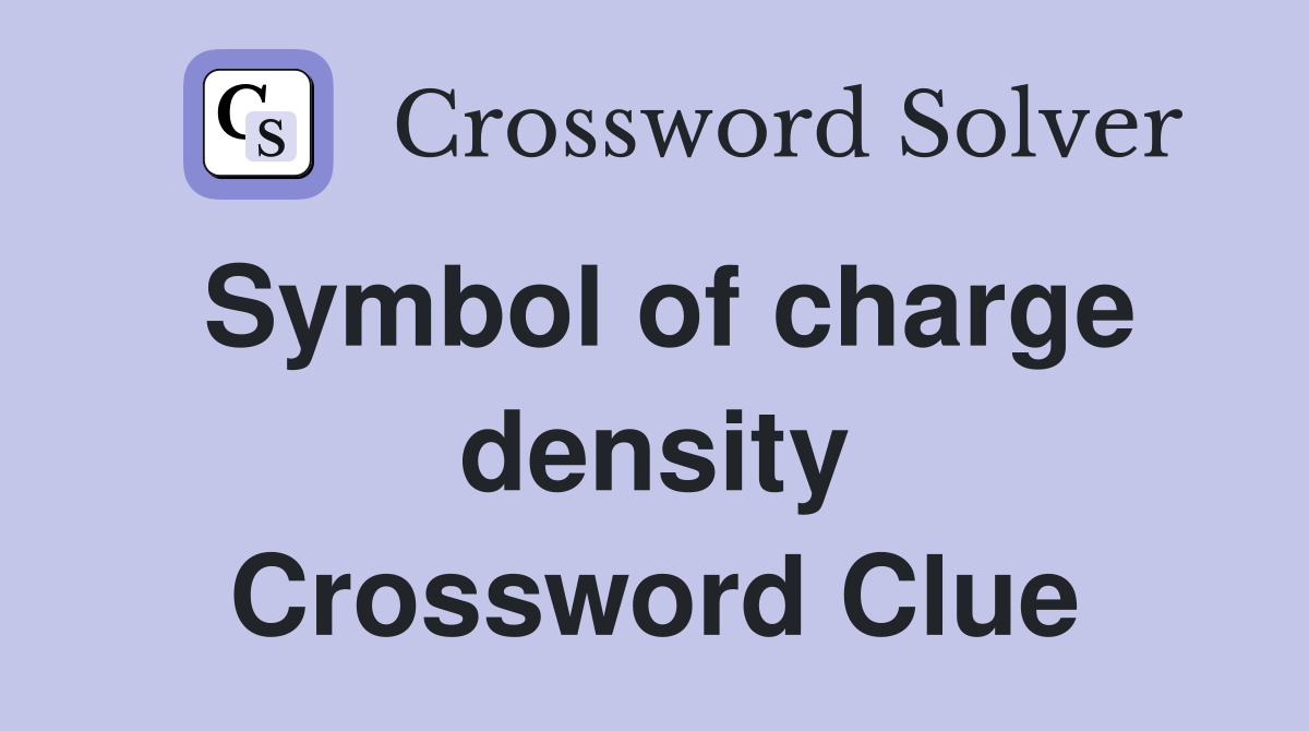 Symbol of charge density Crossword Clue