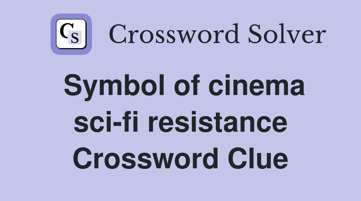 Symbol of cinema sci-fi resistance Crossword Clue
