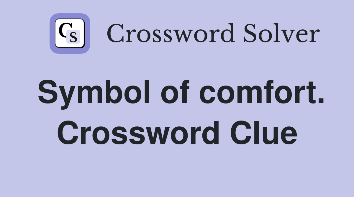 Symbol of comfort. Crossword Clue