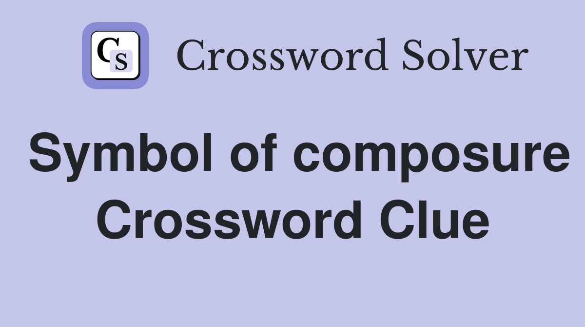 Symbol of composure Crossword Clue