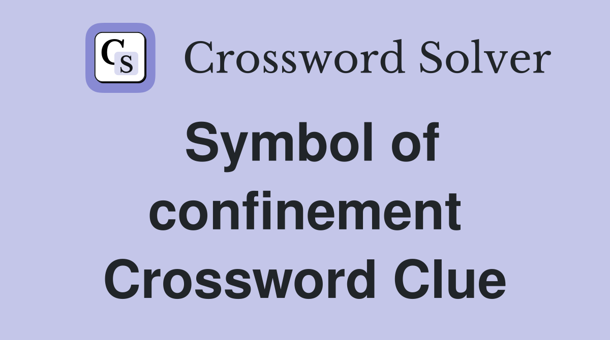 Symbol of confinement Crossword Clue