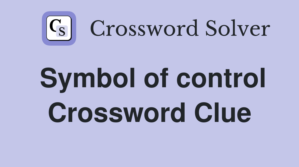 Symbol of control Crossword Clue